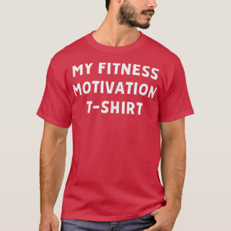 MY FITNESS MOTIVATION  T-Shirt