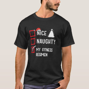 My Fitness Regimen Nice Naughty Christmas Workout  T-Shirt