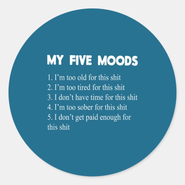My Five Moods Funny Sarcastic Snarky Adult Humor P Classic Round Sticker (Front)