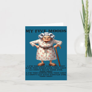 My five moods i'm too old for this i'm too tired card