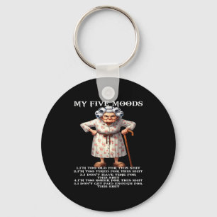 My Five Moods Im Too Old For This Im Too Tired Key Ring