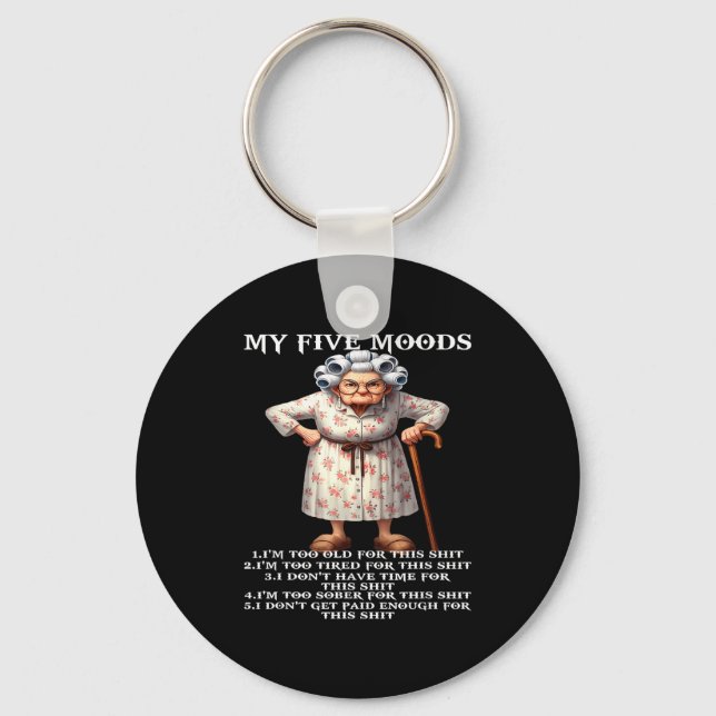 My Five Moods Im Too Old For This Im Too Tired  Key Ring (Front)