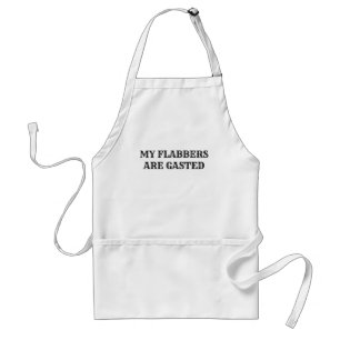 My Flabbers Are Gasted Funny Quote Apron
