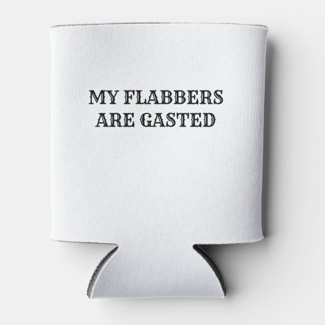 My Flabbers Are Gasted Funny Quote  Can Cooler (Front)