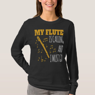 My Flute Is Calling And I Must Go Motif For Flute T-Shirt