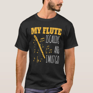 My Flute Is Calling And I Must Go Motif For Flute T-Shirt