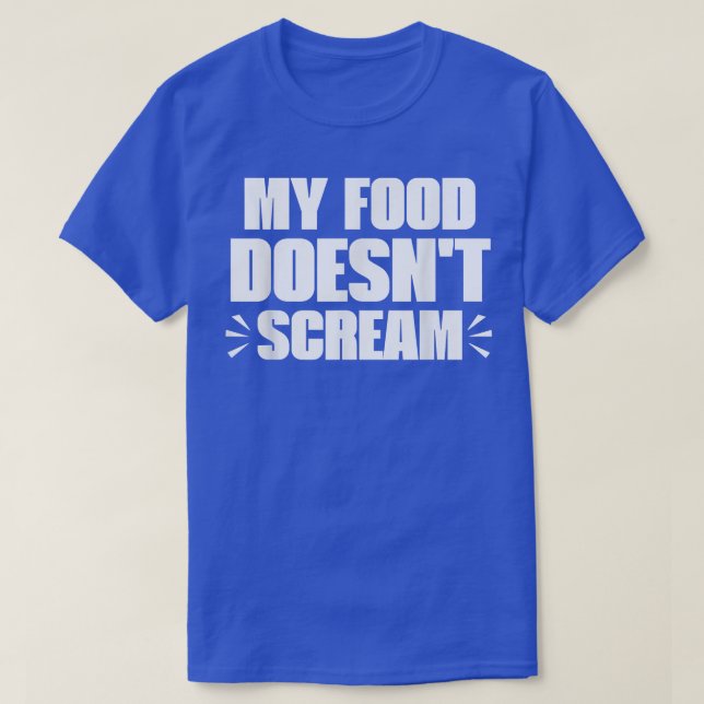 My Food Doesn't Scream Funny Sarcastic Vegetarian  T-Shirt (Design Front)