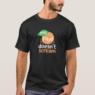 My Food Doesn't Scream T-Shirt