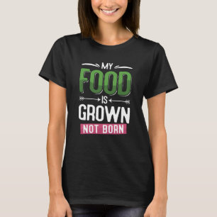 My Food Is Grown Not Born Eat Vegetables Veggies V T-Shirt