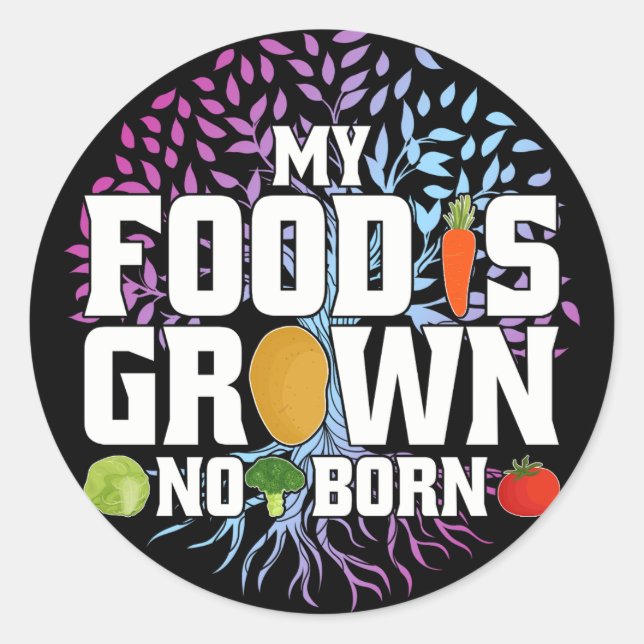My Food Is Grown Not Born Funny Vegan Vegetarian Classic Round Sticker (Front)