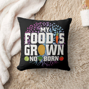 My Food Is Grown Not Born Funny Vegan Vegetarian Cushion