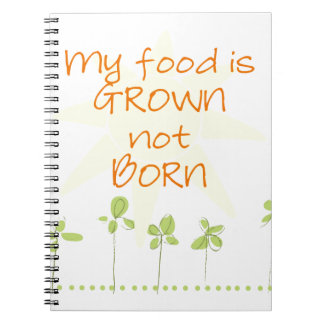 My Food is Grown, Not Born Notebook