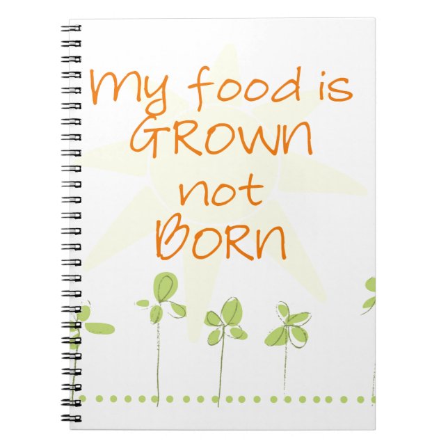 My Food is Grown, Not Born Notebook (Front)