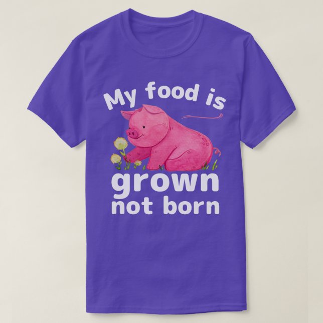 My food is grown not born Vegan T-Shirt (Design Front)