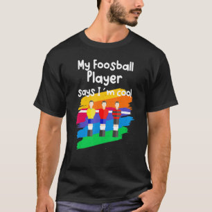 My Foosball Player Says I´m Cool T-Shirt