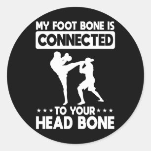 My Foot Bone Is Connected To Your Head Bone Kickbo Classic Round Sticker