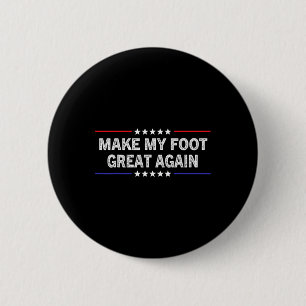 My Foot Great Again - Funny Surgery Injury Recover 6 Cm Round Badge