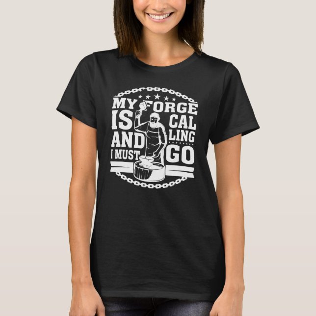 My Forge Is Calling And I Must Go Blacksmith T-Shirt (Front)