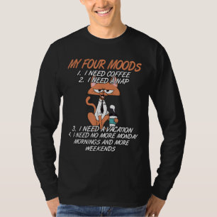 My Four Moods I Need Coffee I Need A Nap Cat Coffe T-Shirt