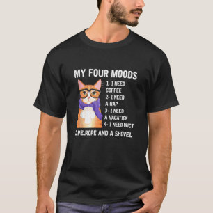 My Four Moods I Need Coffee I Need A Nap Cat Coffe T-Shirt