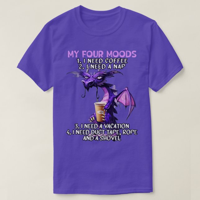 My Four Moods I Need Coffee I Need A Nap Dragon Co T-Shirt (Design Front)