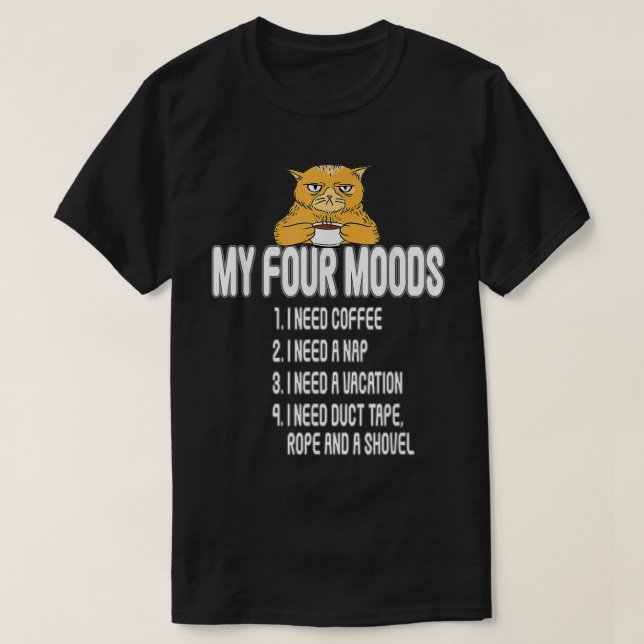 my four moods  i need coffee  i need a nap  my fou T-Shirt (Design Front)