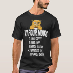 my four moods  i need coffee  i need a nap  my fou T-Shirt