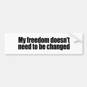 My freedom doesn't need to be changed bumper sticker