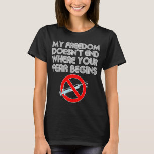 My Freedom Doesn't End Where Your Fear Begins Anti T-Shirt