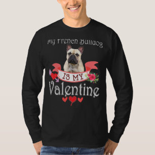 My French Bulldog Dog Is My Valentine Lover Happy T-Shirt