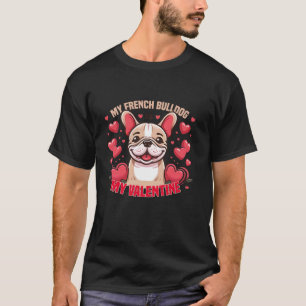 My French Bulldog Is My Valentine Funny Valentine  T-Shirt