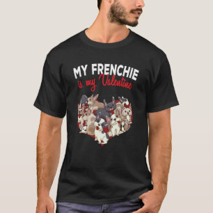 My French Bulldog Is My Valentine Heart Dog Valent T-Shirt