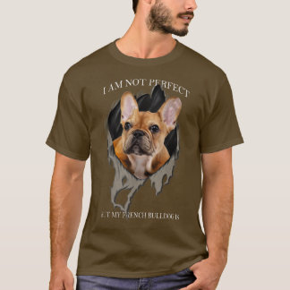 My French Bulldog Is Perfect Dogs T-Shirt