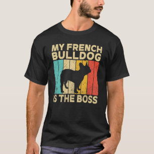My French Bulldog is the Boss Frenchie T-Shirt