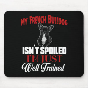 My French Bulldog Isn't Spoiled Mouse Mat