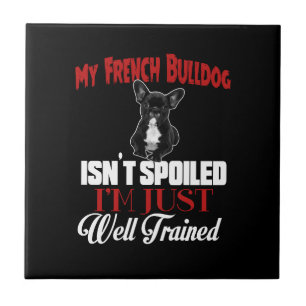 My French Bulldog Isn't Spoiled Tile