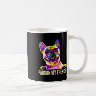My French - Pop Art Fun Frenchie French Bulldog  Coffee Mug