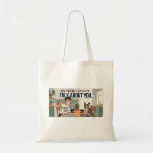 My Frenchie And I Talk About You Funny Dog Mum Gif Tote Bag