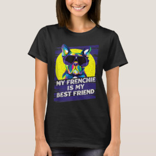 My Frenchie Is My Best Friend French Bulldog T-Shirt