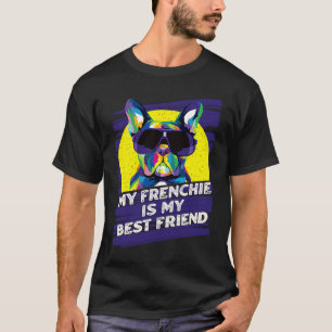 My Frenchie Is My Best Friend French Bulldog T-Shirt