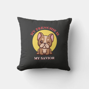 My Frenchie Is My Saviour cute French Bulldog Meme Cushion