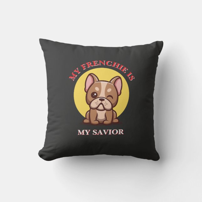 My Frenchie Is My Saviour cute French Bulldog Meme Cushion (Front)