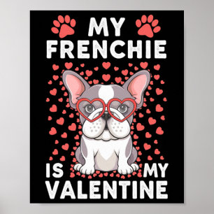 My Frenchie Is My Valentine Cute Dog Lover Poster