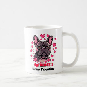My Frenchie is My Valentine Dog Cute Funny Coffee Mug