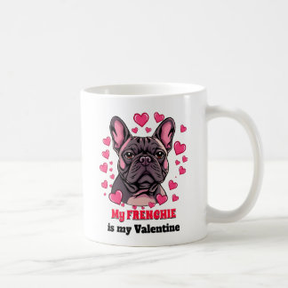 My Frenchie is My Valentine Dog Cute Funny Coffee Mug