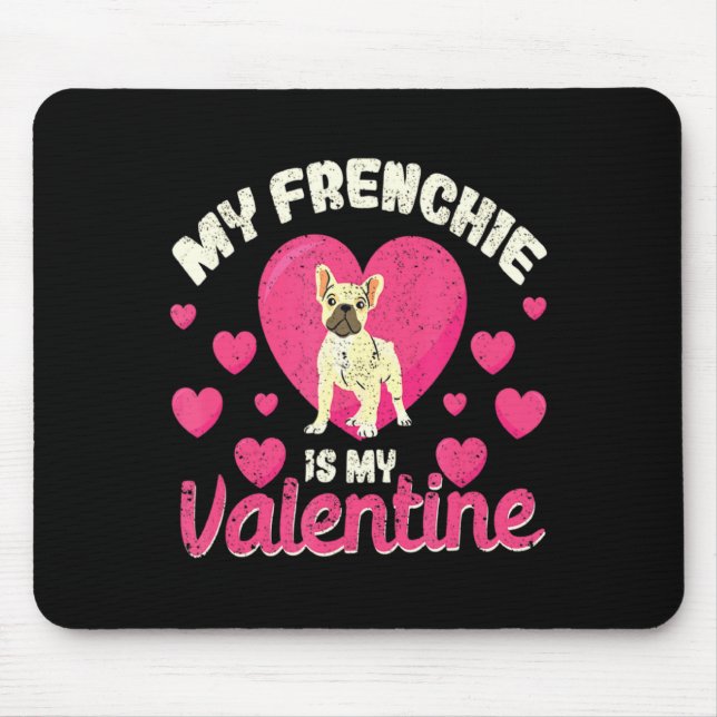 My Frenchie Is My Valentine Valentines Day French  Mouse Mat (Front)