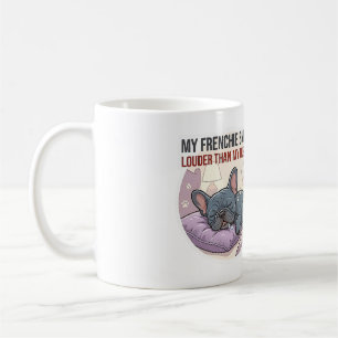 My Frenchie Snores Louder Than My Husband   Coffee Mug