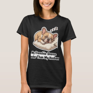 My Frenchie Snores Louder Than My Husband Funny De T-Shirt