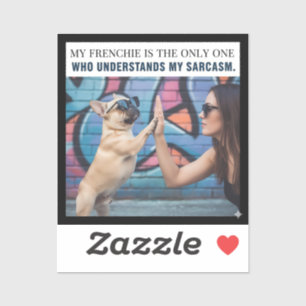 My Frenchie Understands My Sarcasm Dog Mum Gift