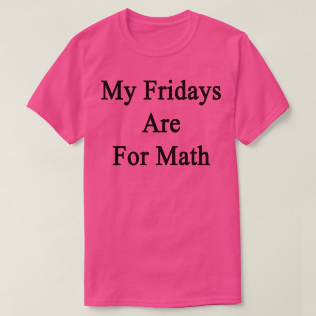 My Fridays Are For Math  T-Shirt (Design Front)